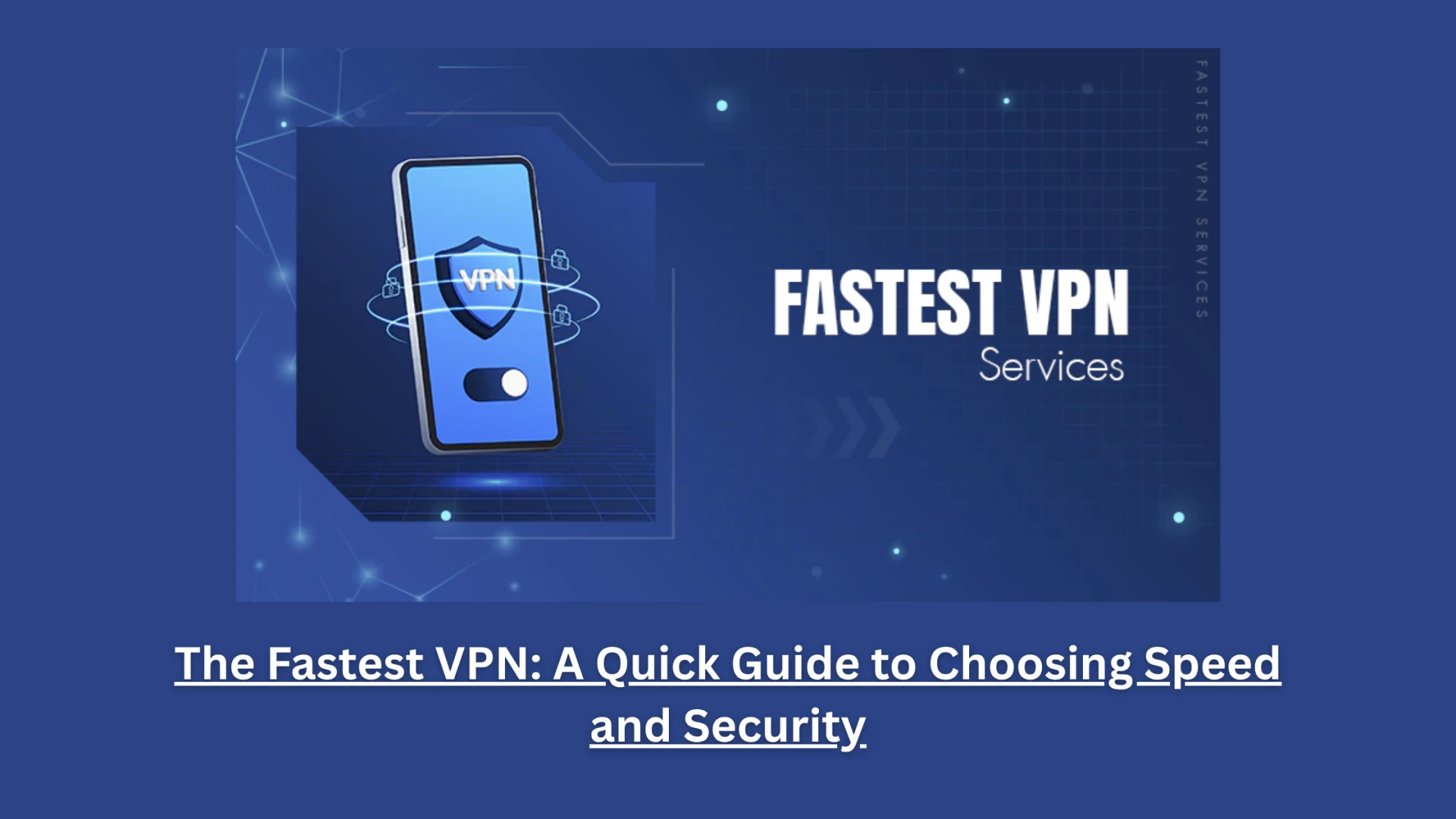 The Fastest VPN: A Quick Guide to Choosing Speed and Security
