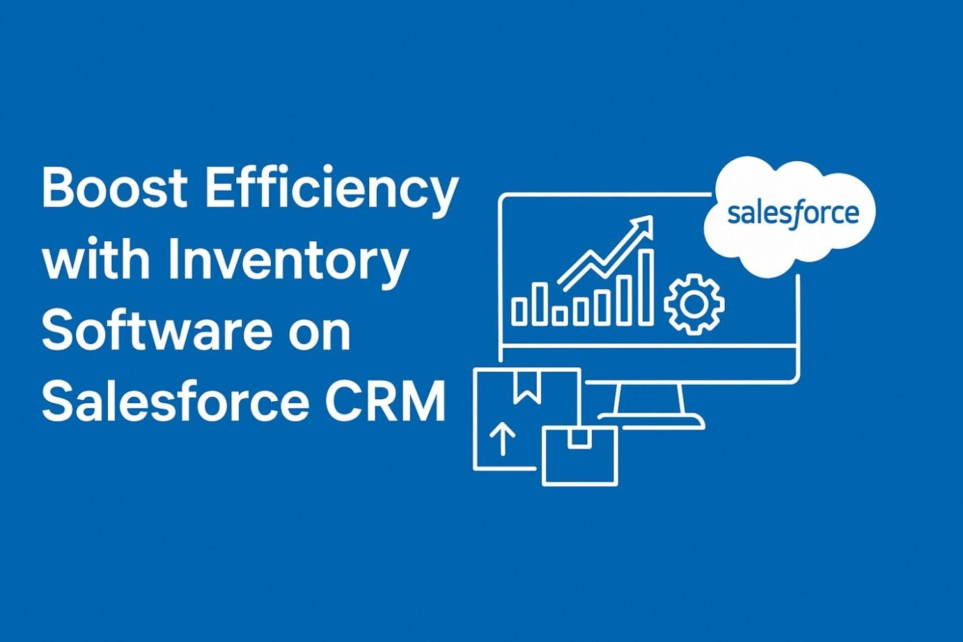 Boost Efficiency with Inventory Software on Salesforce CRM
