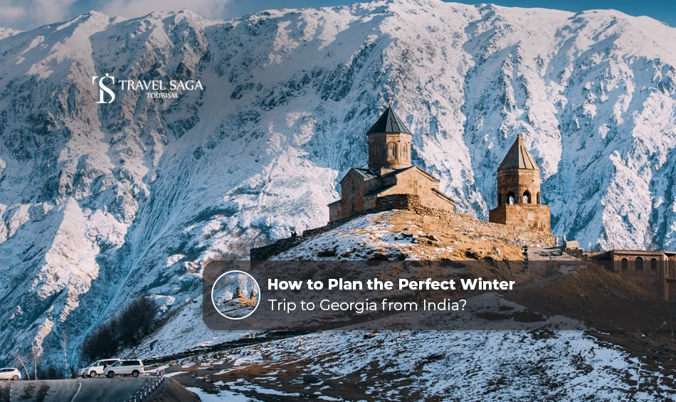 How To Plan The Perfect Winter Trip To Georgia From India?