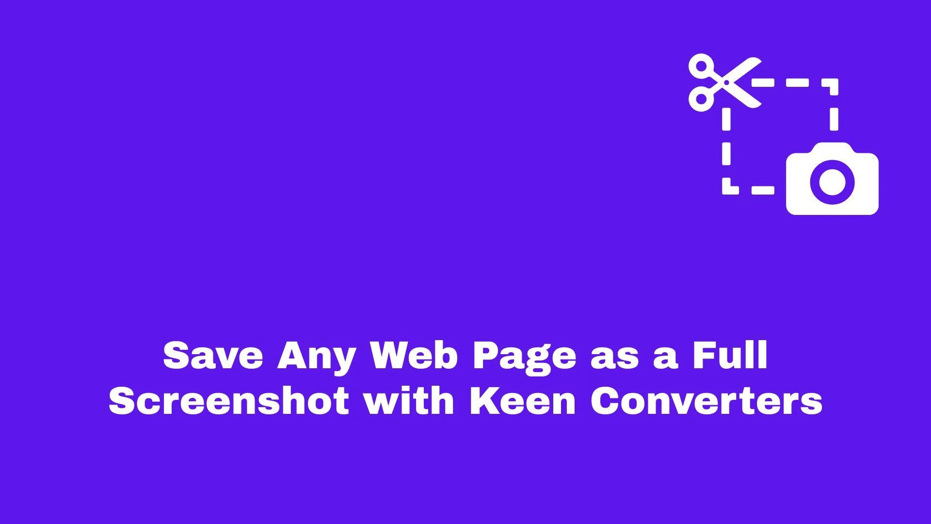 Save Any Web Page as a Full Screenshot with Keen Converters