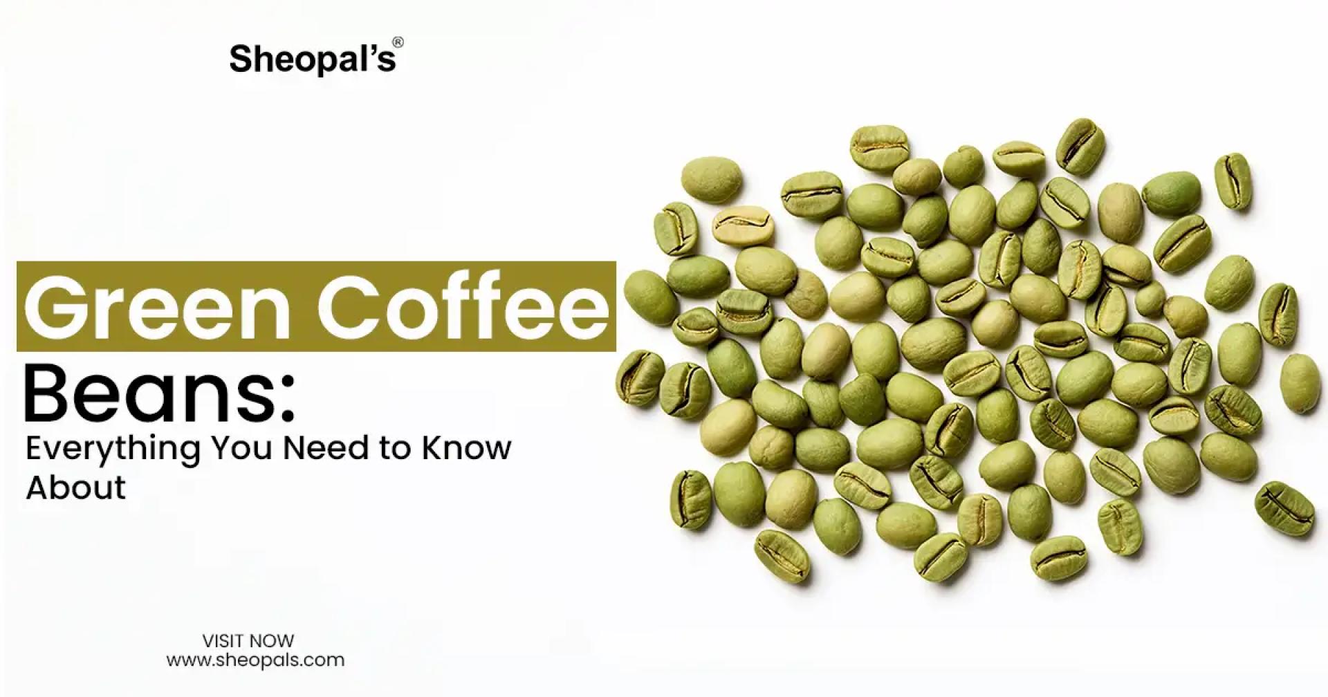 Green Coffee Beans: Everything You Need to Know