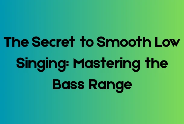 The Secret to Smooth Low Singing: Mastering the Bass Range
