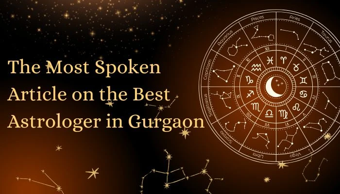 The Most Spoken Article on the Best Astrologer in Gurgaon