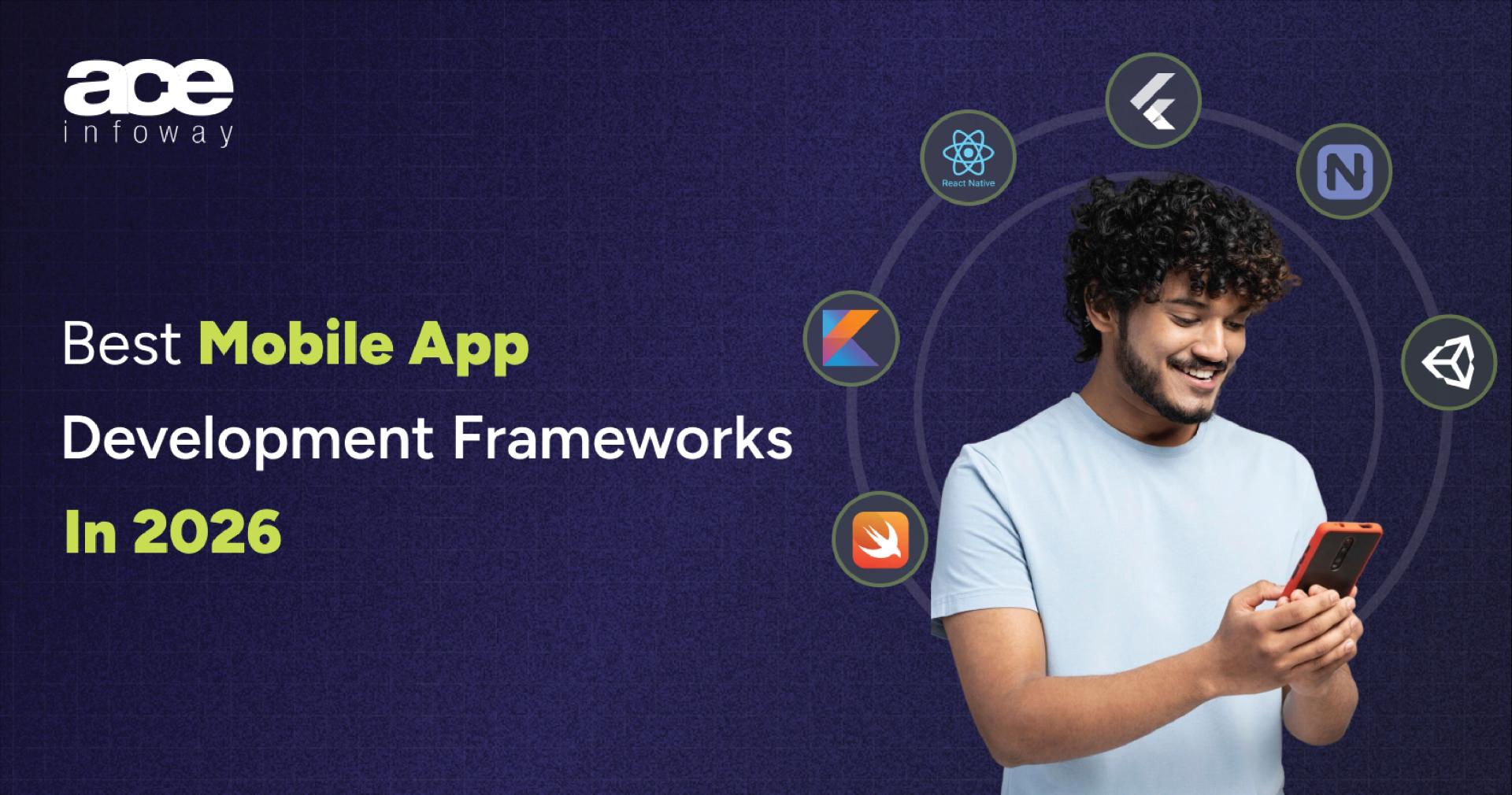 Mobile Development App Frameworks: Choosing the Right Foundation for 2026