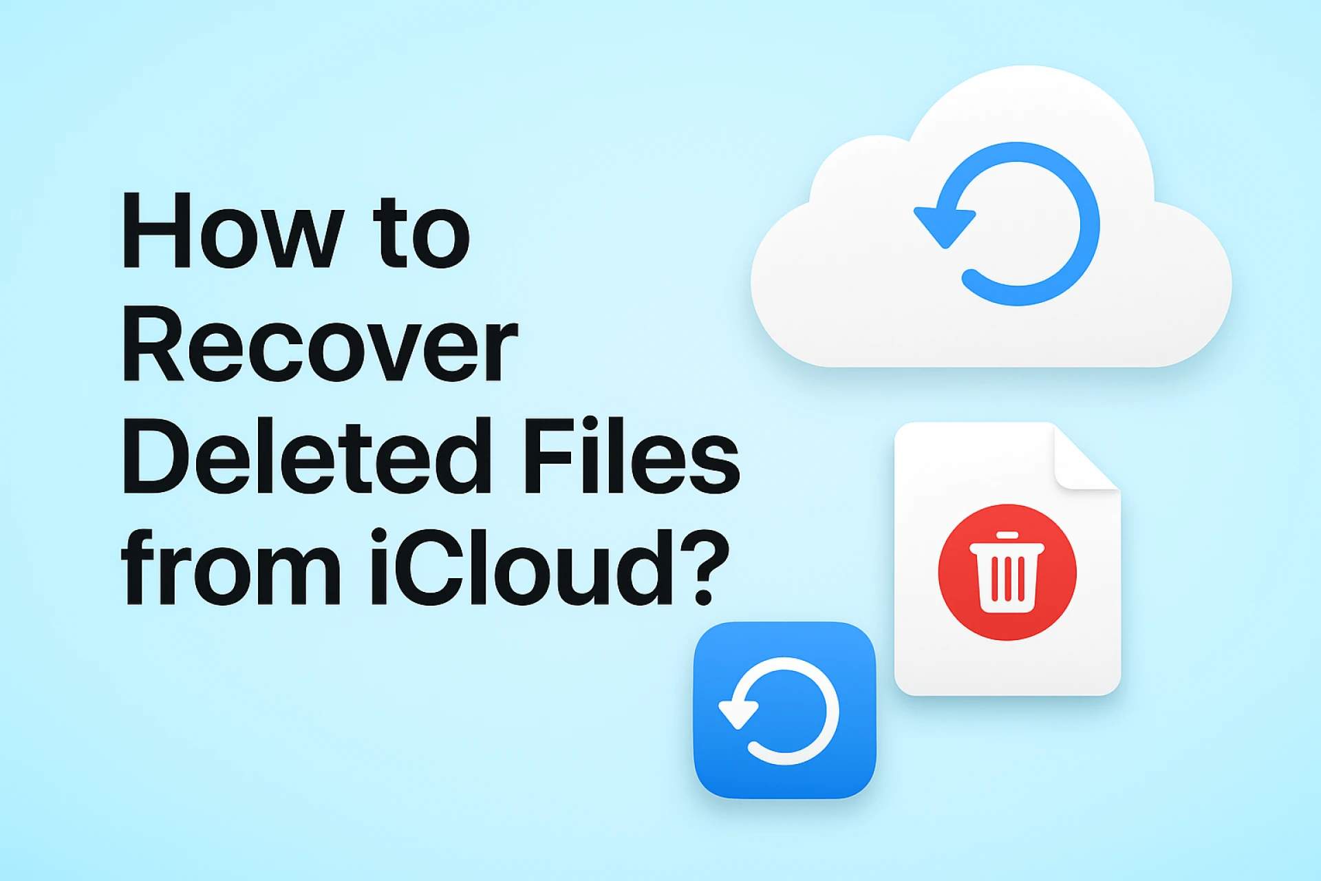 How to Recover Deleted Files from iCloud?