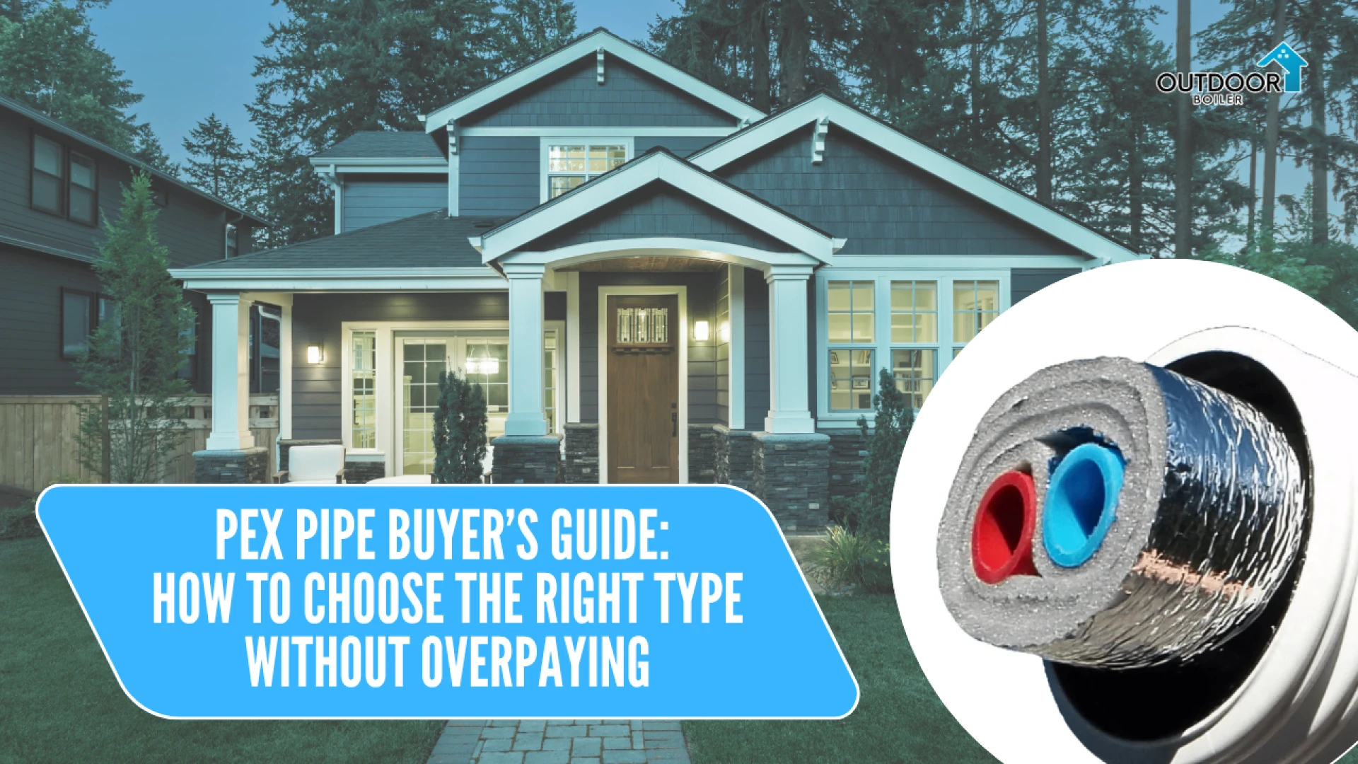 PEX Pipe Buyer’s Guide: How to Choose the Right Type Without Overpaying