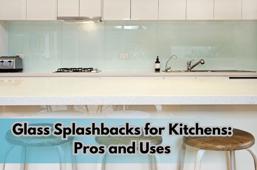 Glass Splashbacks for Kitchens: Pros and Uses