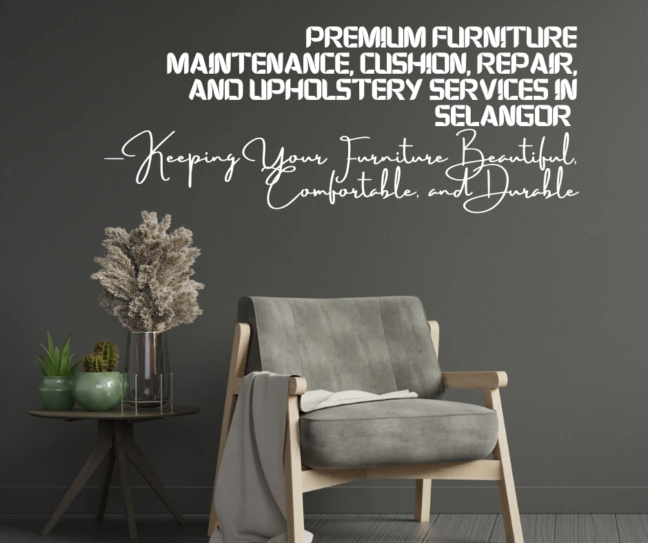 Draft: My Post TitlePremium Furniture Maintenance, Cushion, Repair, and Upholstery Services in Selangor — Keeping Your Furniture Beautiful, Comfortabl