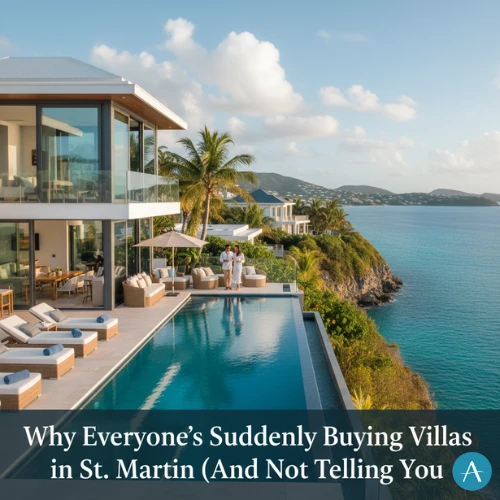 Why Everyone’s Suddenly Buying Villas in St. Martin (And Not Telling You)
