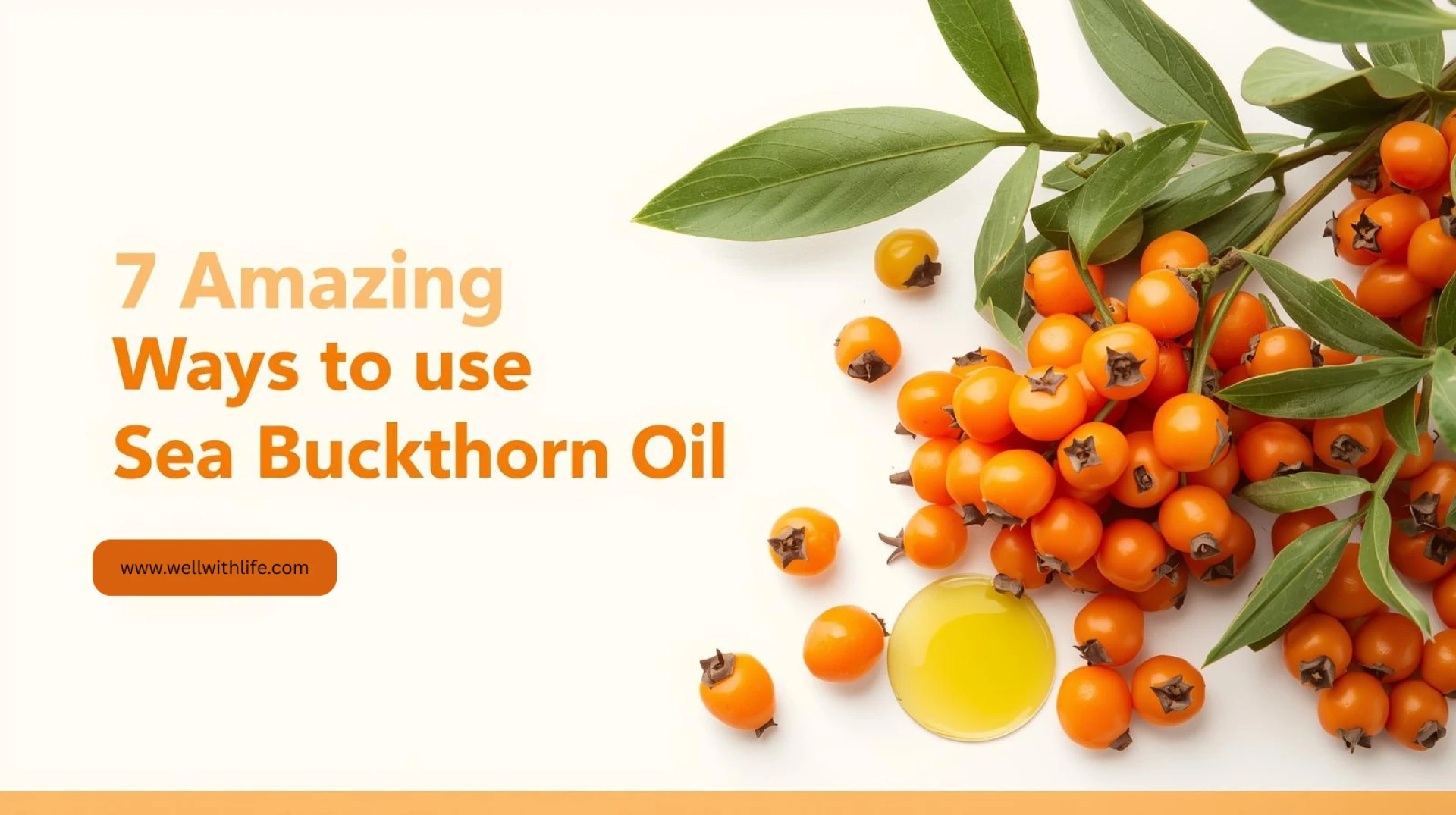7 Amazing Ways Sea Buckthorn Oil Transforms Your Skin and Hair Naturally
