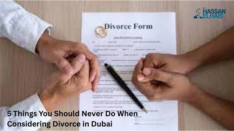 5 Things You Should Never Do When Considering Divorce in Dubai
