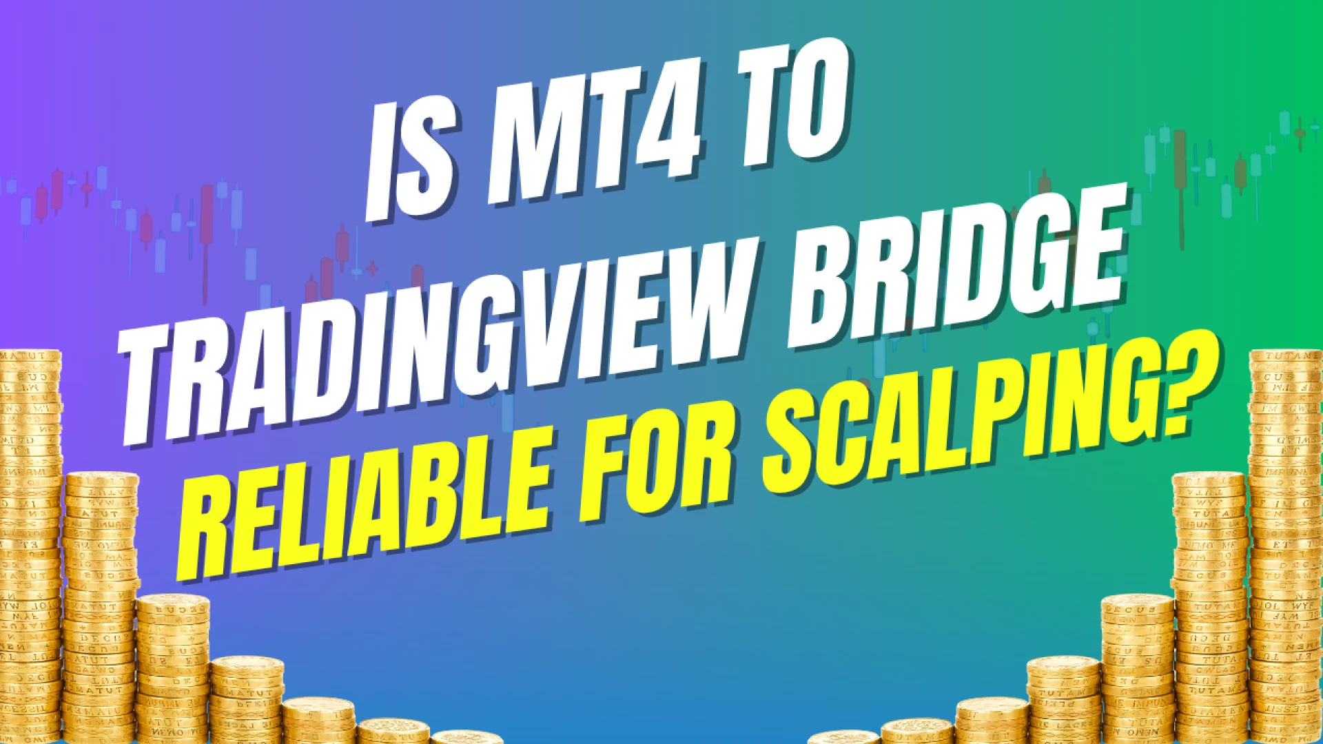 Is MT4 to TradingView Bridge Reliable for Scalping?