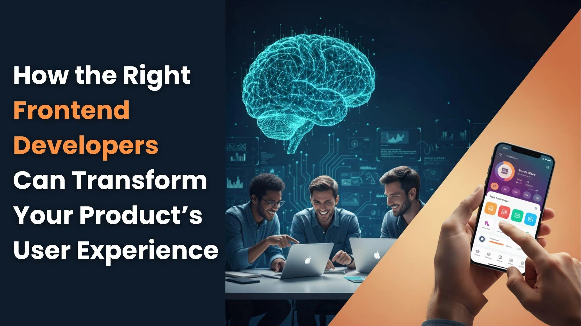 How the Right Frontend Developers Can Transform Your Product’s User Experience