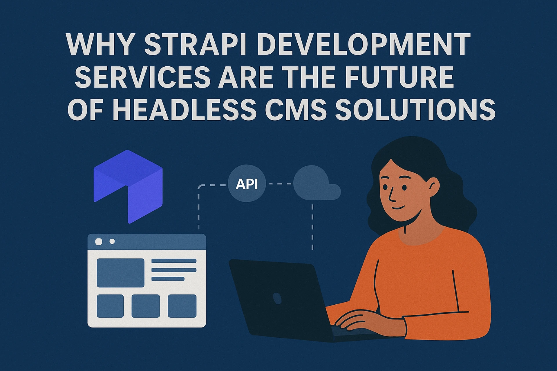 Why Strapi Development Services Are the Future of Headless CMS Solutions
