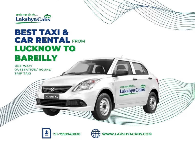 Road Trip Experience with the Best Lucknow to Bareilly Taxi Service by Lakshya Cabs