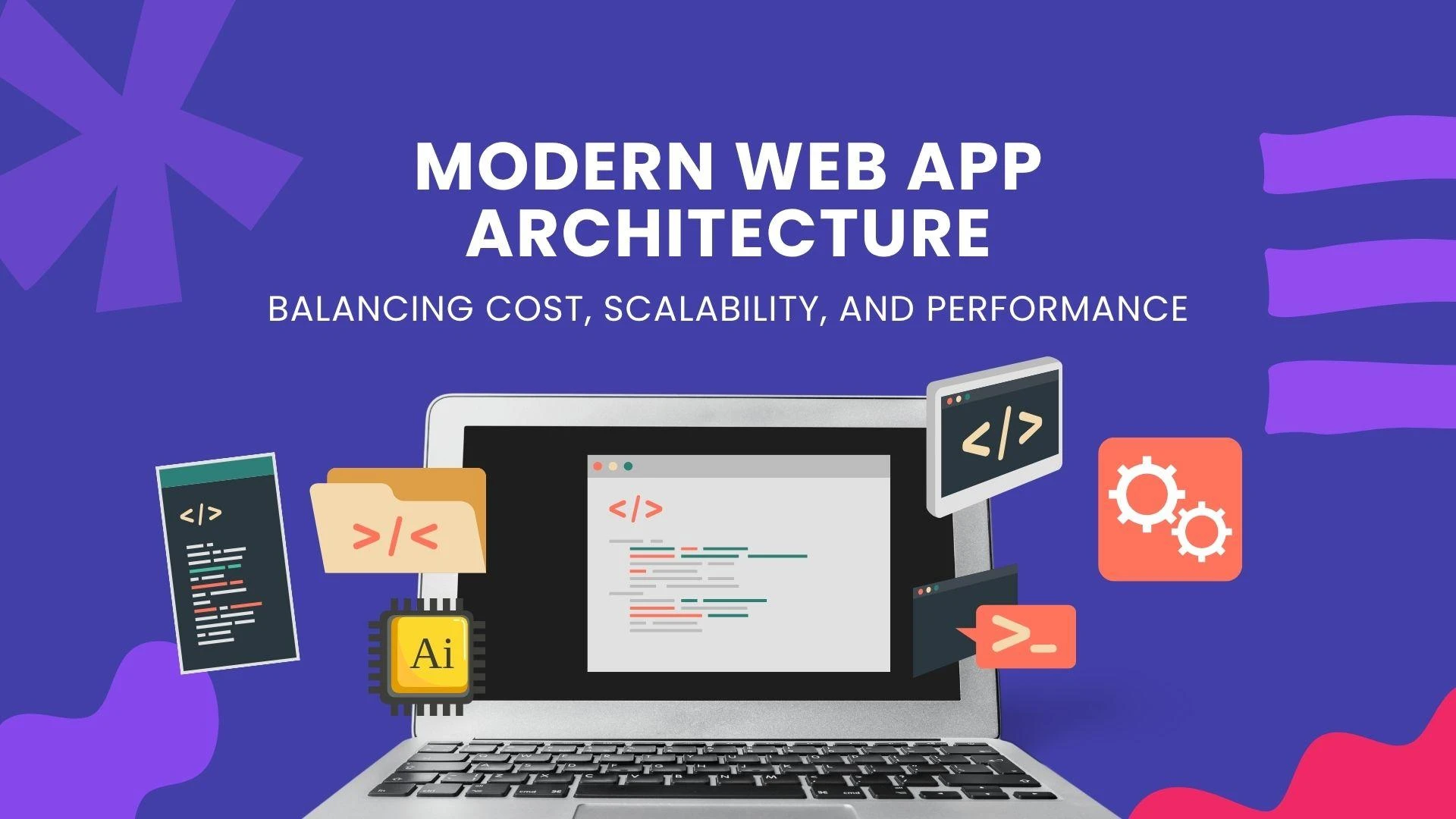 Modern Web App Architecture: How to Balance Cost, Scalability, and Performance
