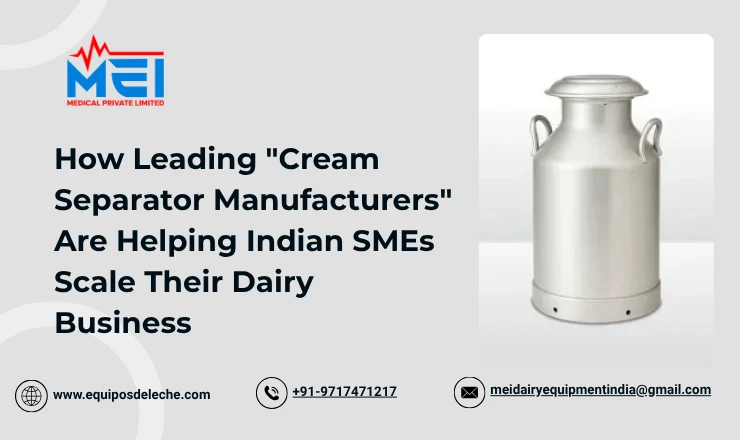How Leading Cream Separator Manufacturers Are Helping Indian SMEs Scale Their Dairy Business