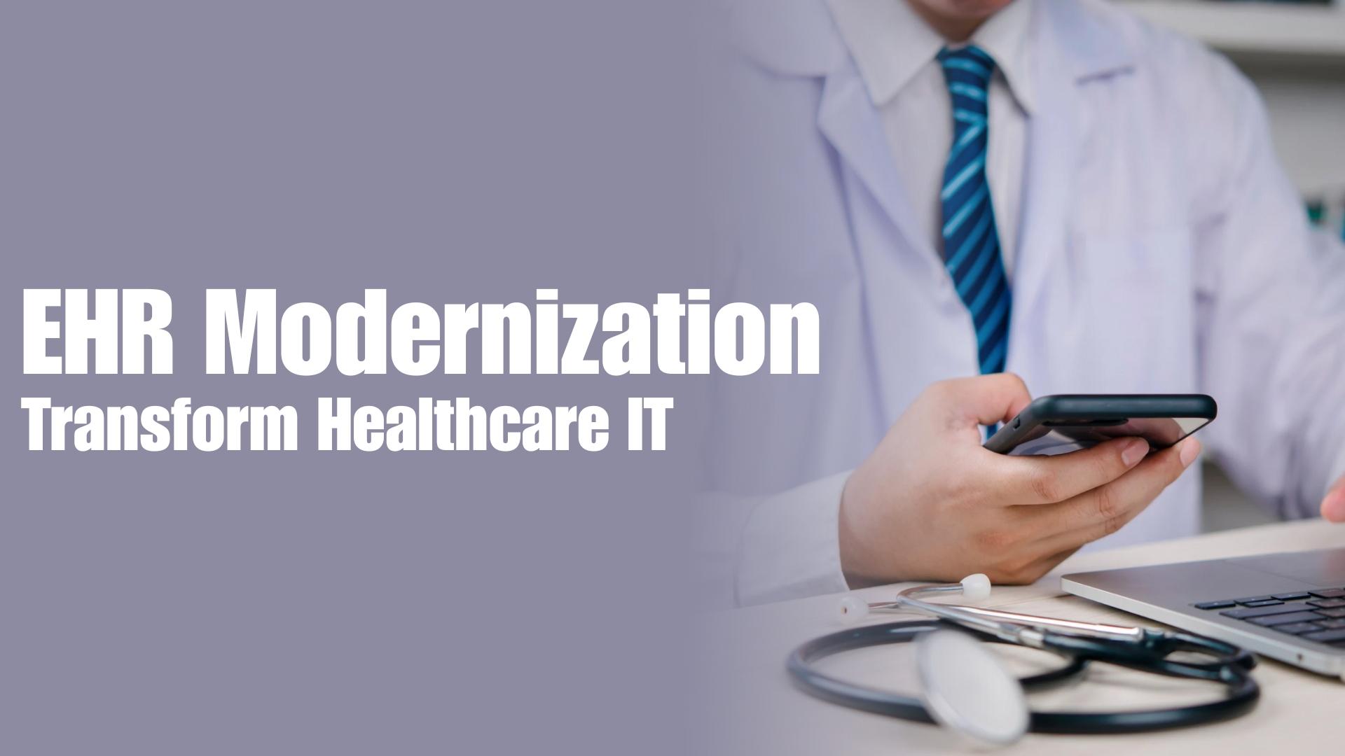 EHR Modernization: Powering the Future of Digital Healthcare