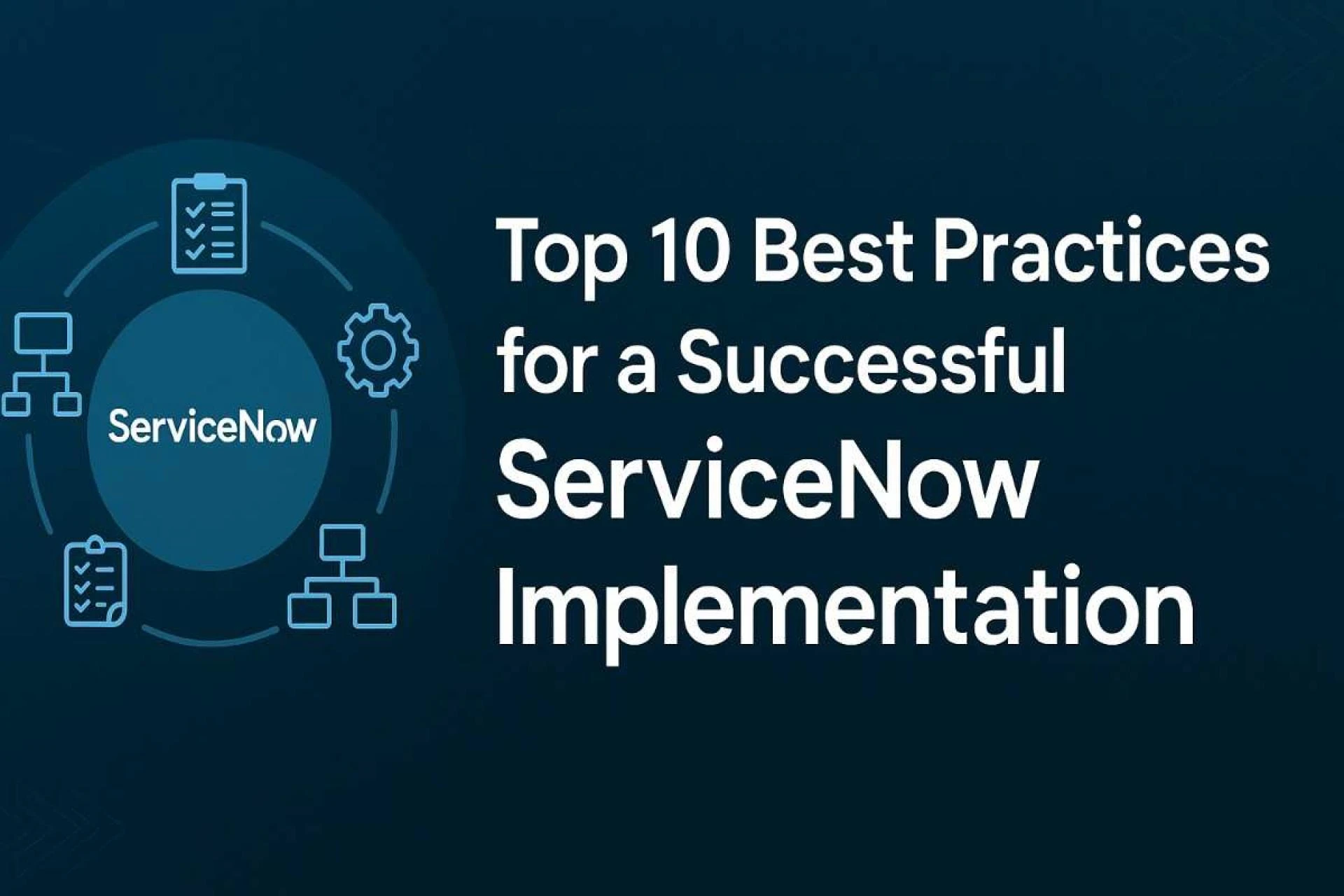 Top 10 Best Practices for a Successful ServiceNow Implementation