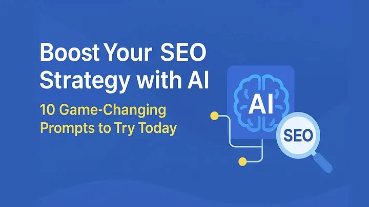 Boost Your SEO with AI: 10 Prompts Every Marketer Should Use Today