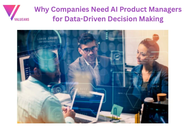 Why Companies Need AI Product Managers for Data-Driven Decision Making