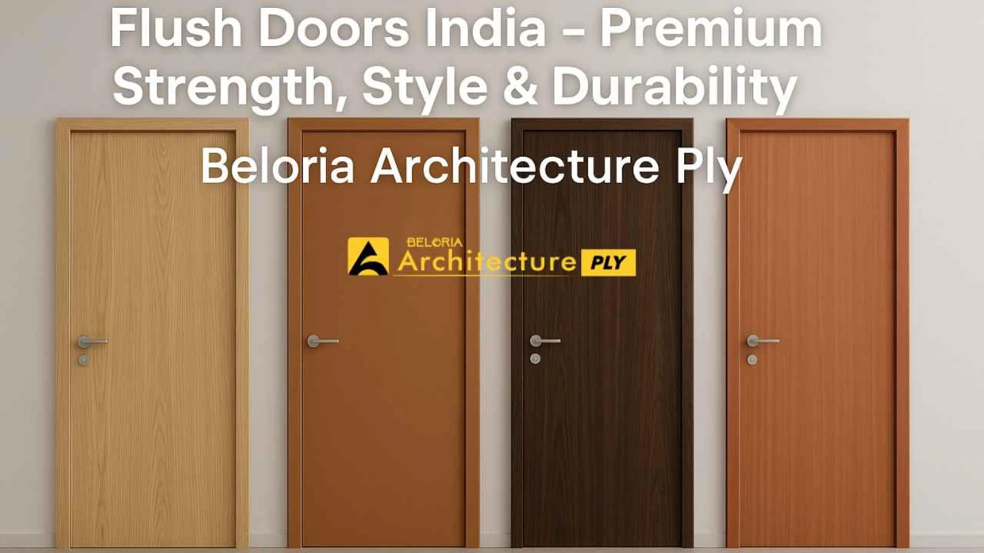 Flush Doors India – Premium Strength, Style & Durability by Beloria Architecture Ply
