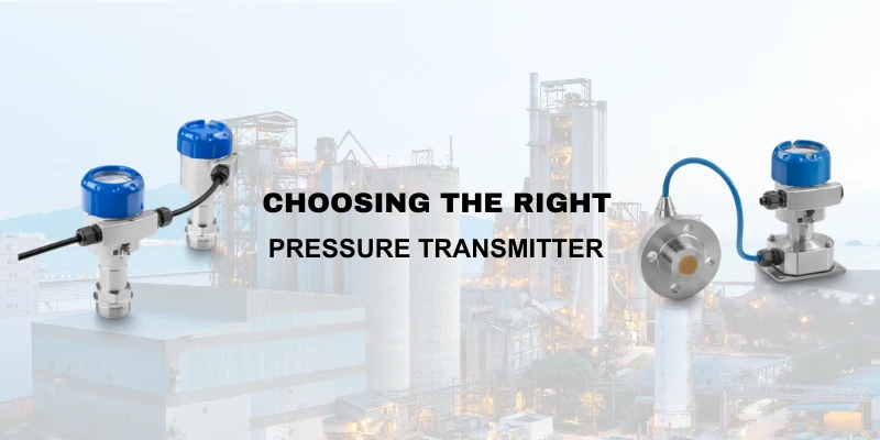 A Complete Guide to Choosing the Right Pressure Transmitter