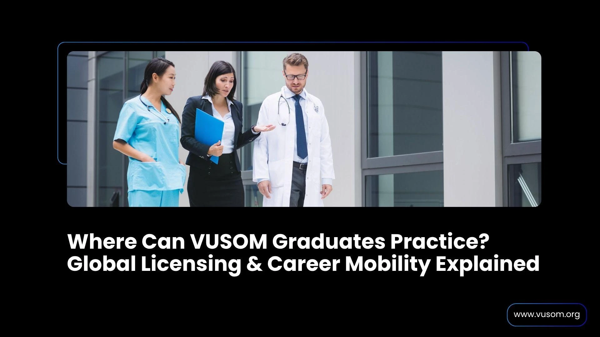 Where Can VUSOM Graduates Practice? Global Licensing & Career Mobility Explained