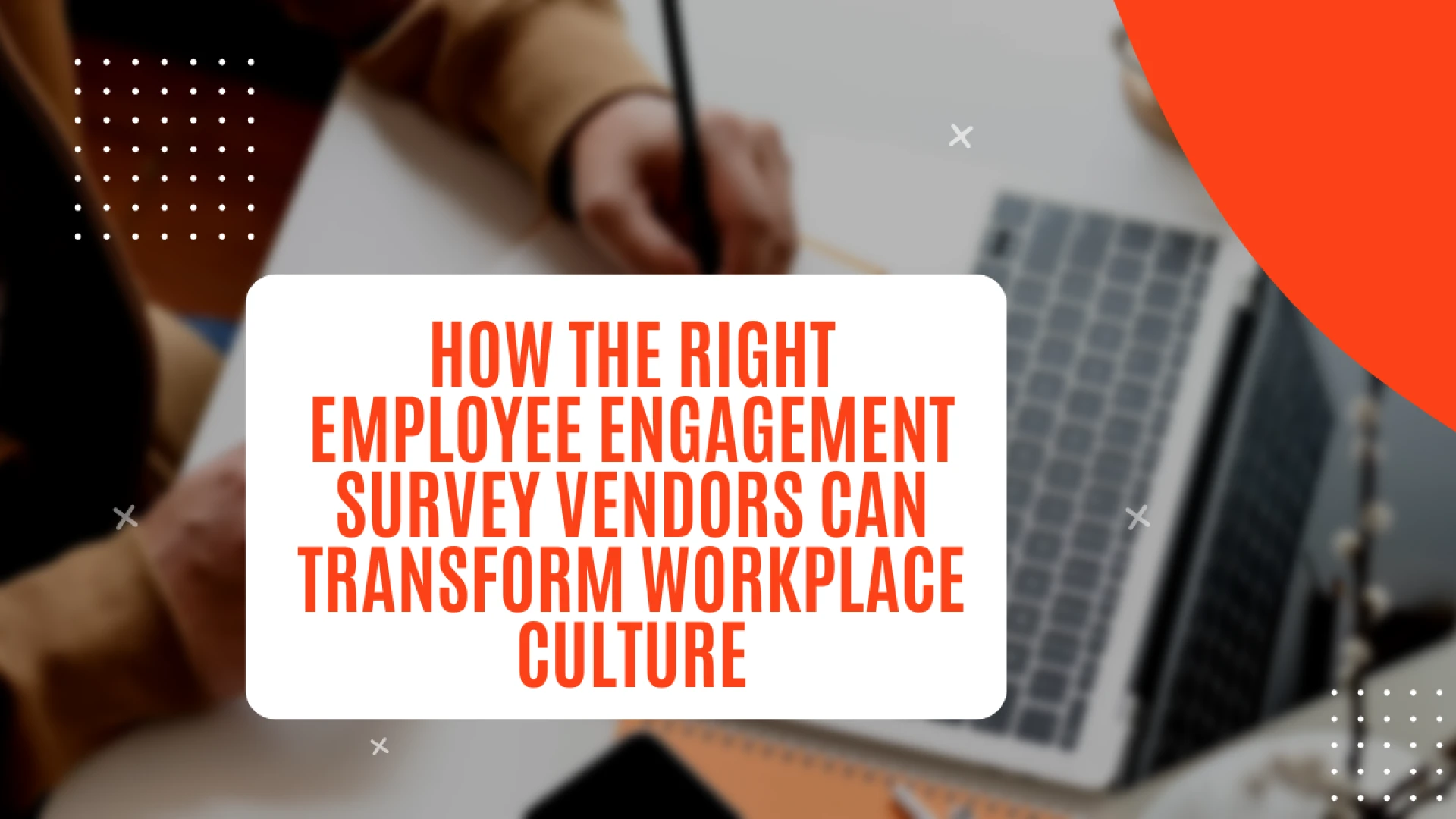 How the Right Employee Engagement Survey Vendors Can Transform Workplace CultureDraft: My Post Title