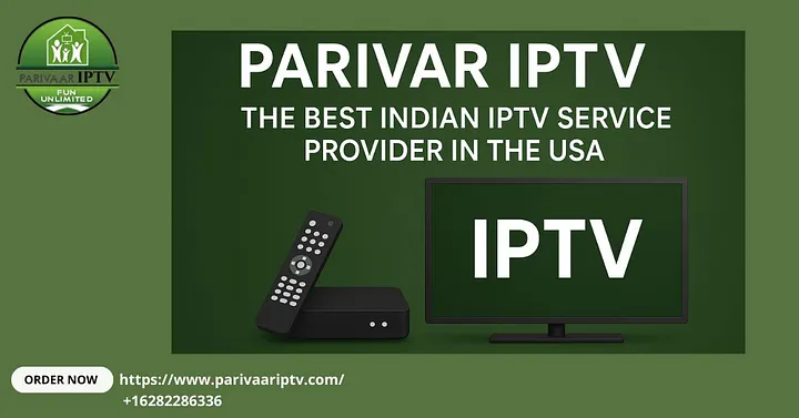 Parivaar IPTV: The Best Indian IPTV Service Provider in the USA
