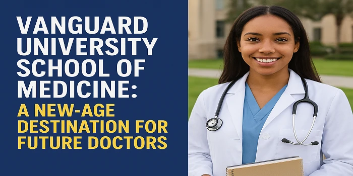Vanguard University School of Medicine: A New-Age Destination for Future Doctors
