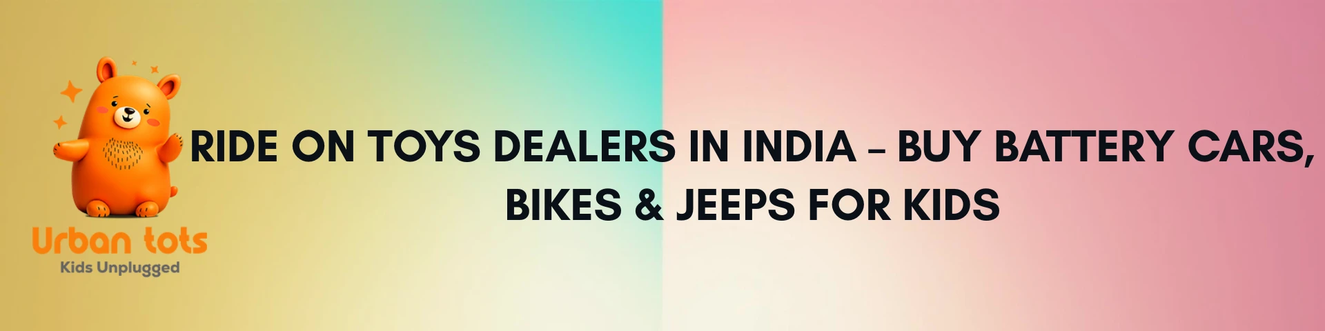 Ride on Toys Dealers in India – Buy Battery Cars, Bikes & Jeeps for Kids