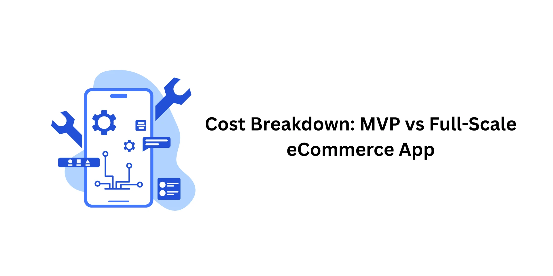 Cost Breakdown: MVP vs Full-Scale eCommerce App