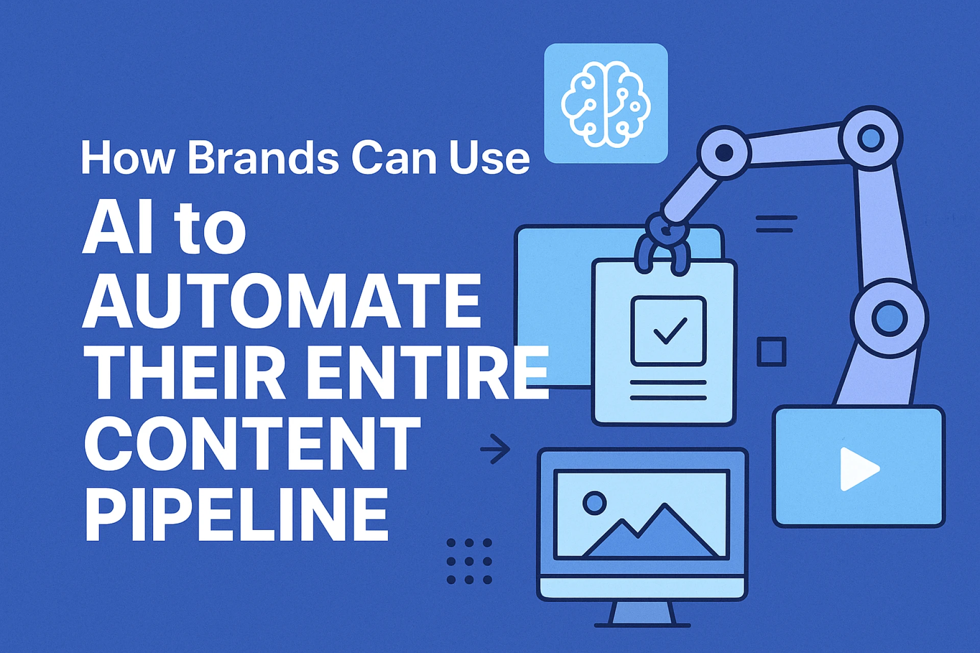 How Brands Can Use AI to Automate Their Entire Content Pipeline
