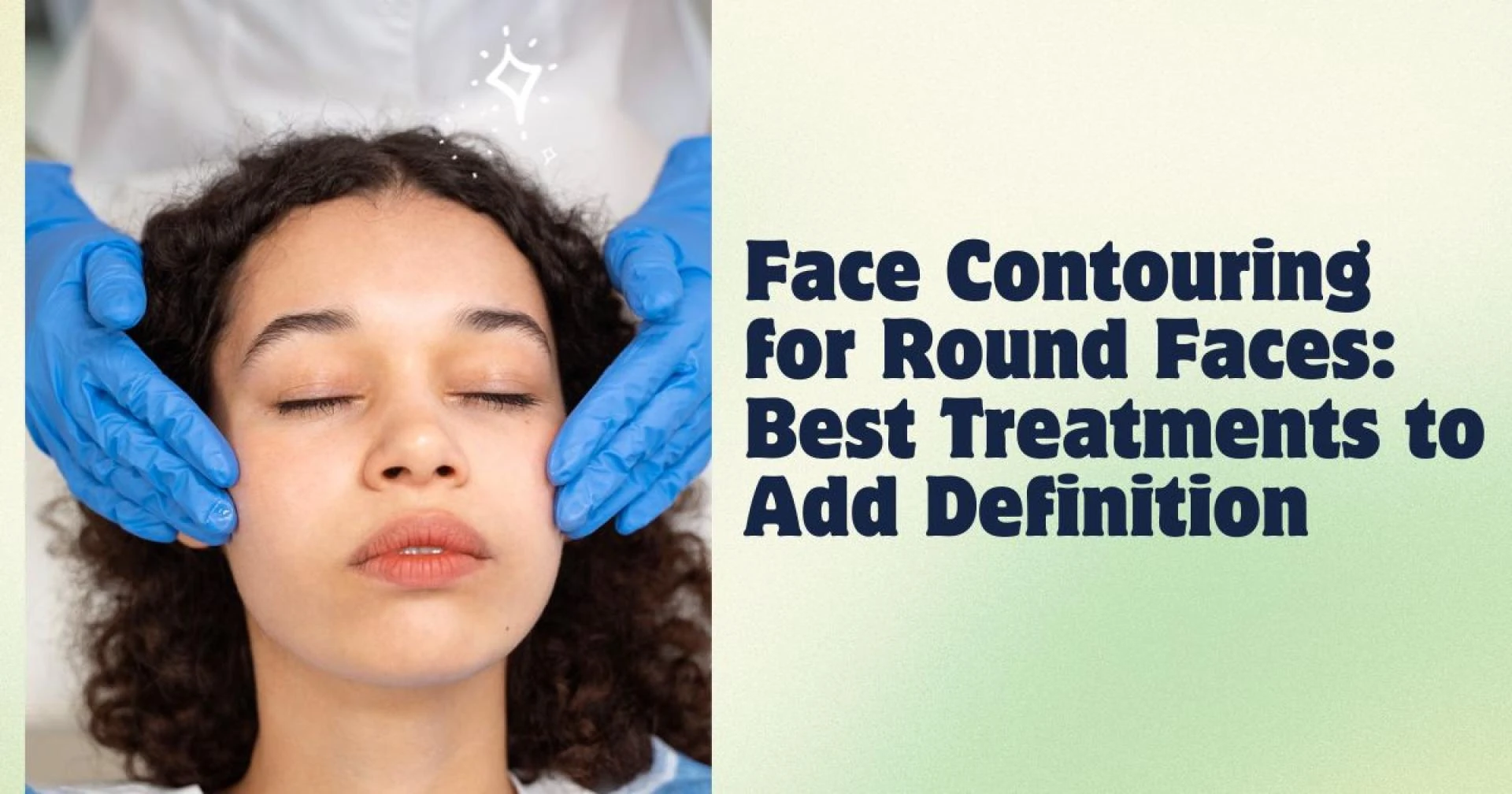Face Contouring for Round Faces: Best Treatments to Add Definition