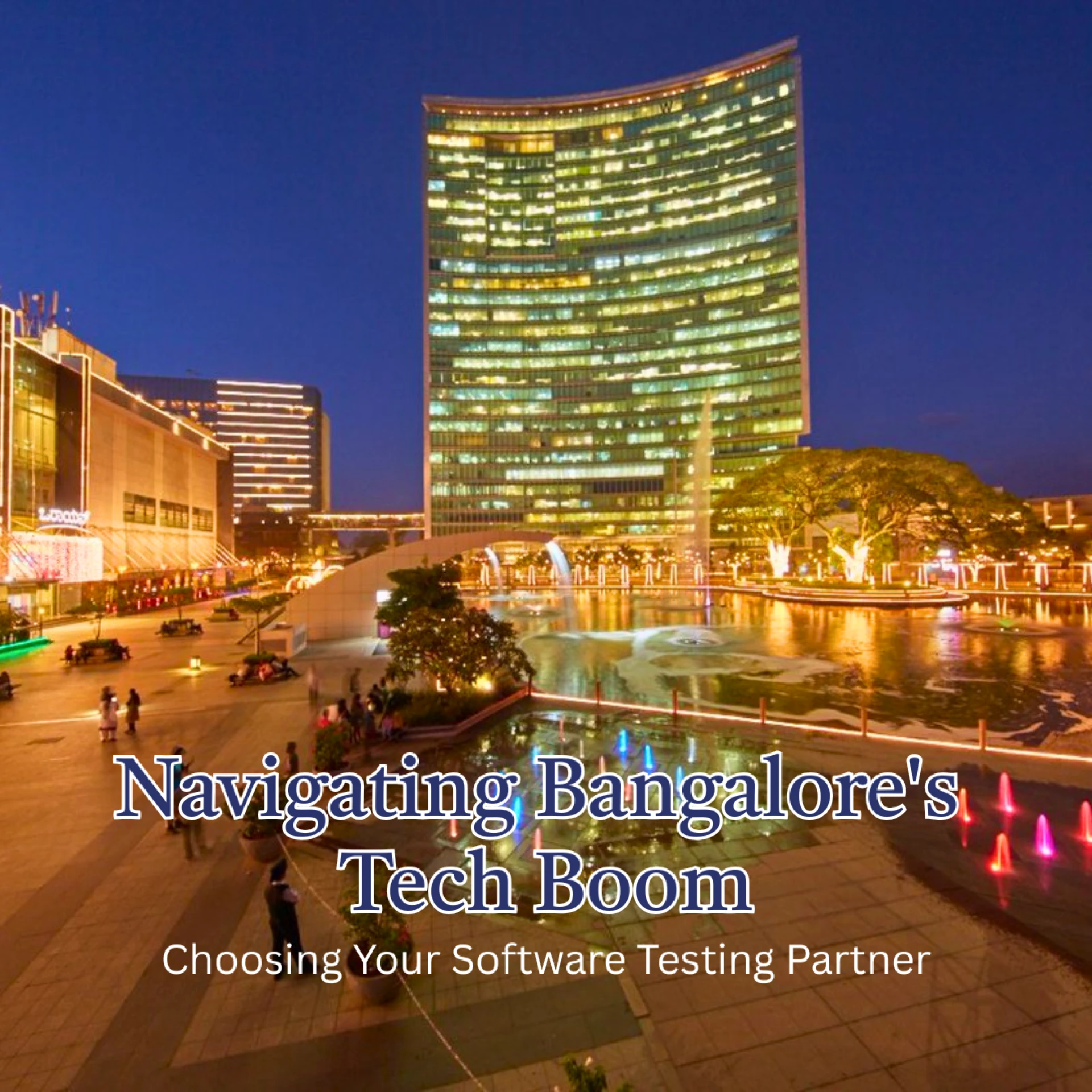 Navigating Bangalore's Tech Boom: Choosing Your Software Testing Partner