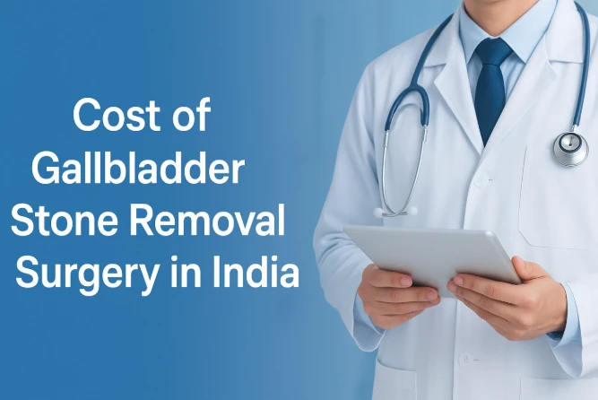 Cost of Gallbladder Stone Removal Surgery in India