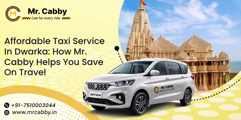Affordable Taxi Service in Dwarka: How Mr. Cabby Helps You Save on Travel