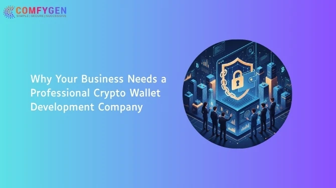Why Your Business Needs a Professional Crypto Wallet Development Company