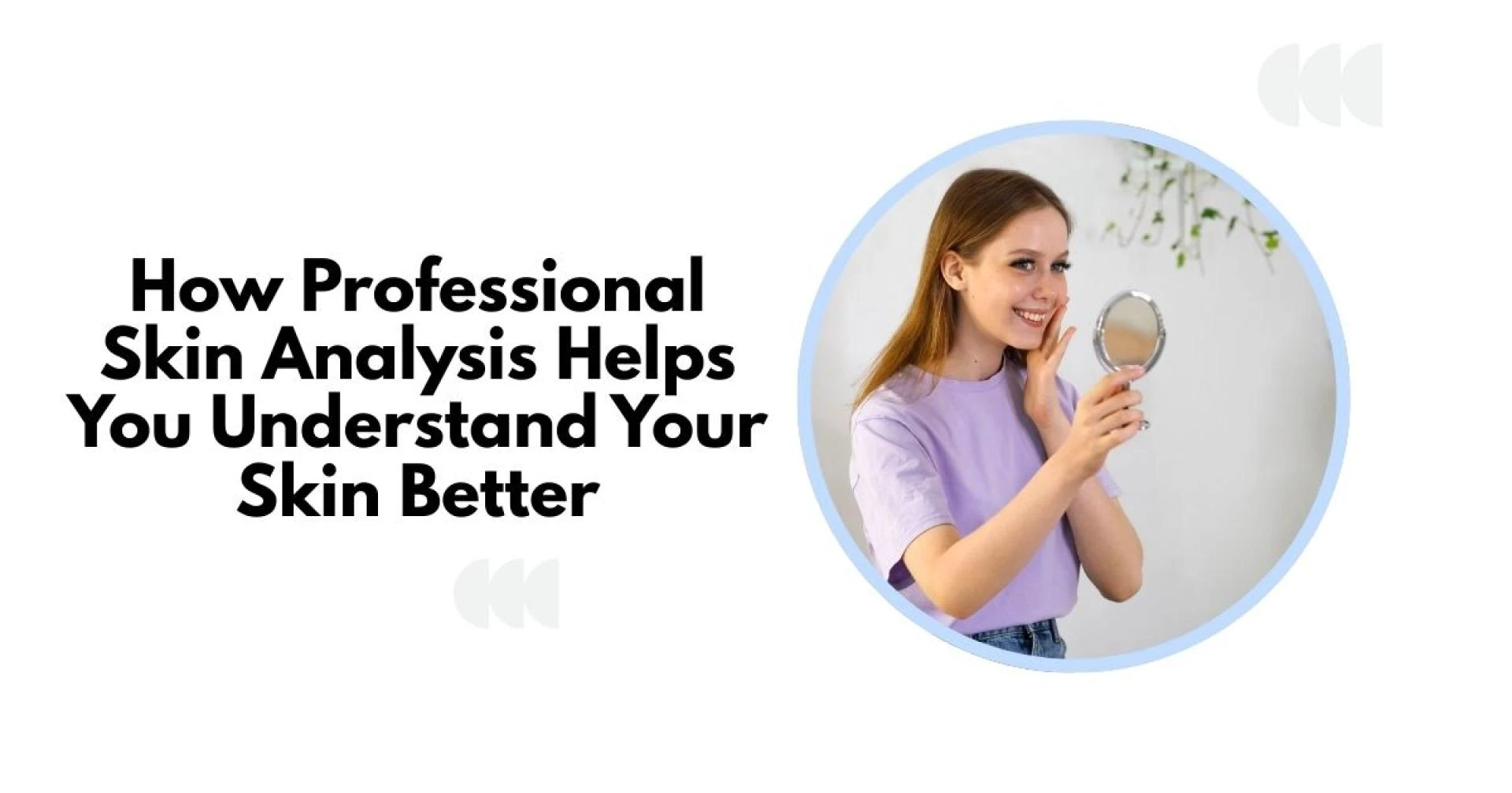 How Professional Skin Analysis Helps You Understand Your Skin Better