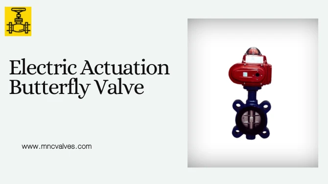  Right Electric Actuated Butterfly Valve for Oil, Water & Chemical | MNC VALVES
