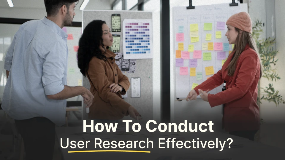 How To Conduct User Research Effectively?