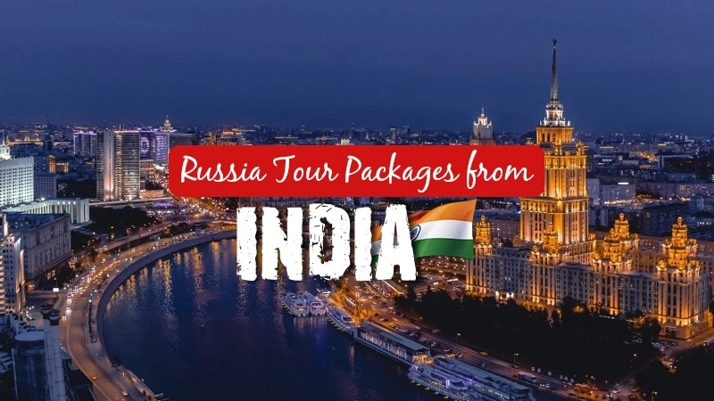 Book Russia Tour Packages from India – Complete Travel Guide