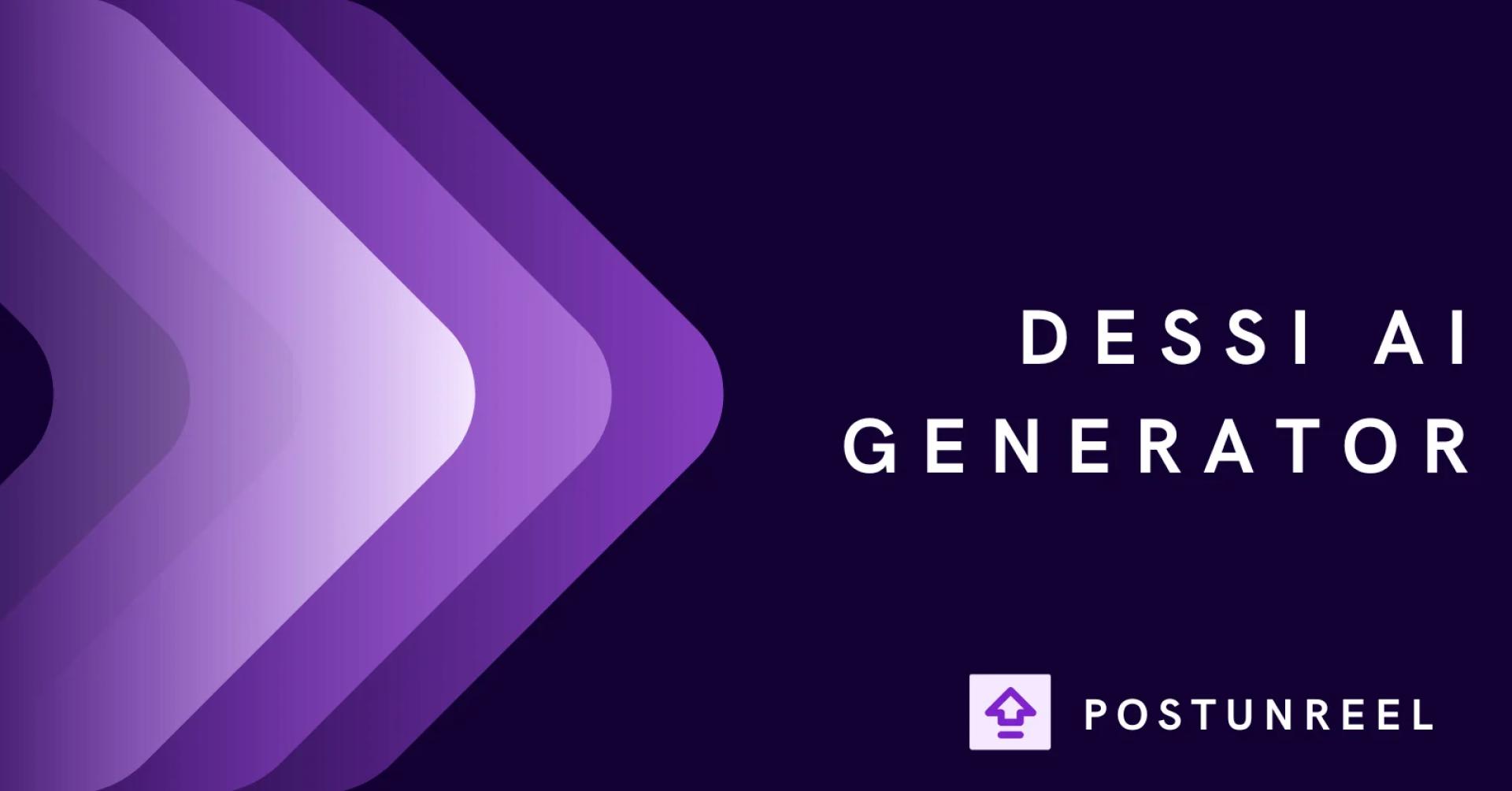 How Dessi AI and PostUnreel Are Transforming the Future of Content Creation