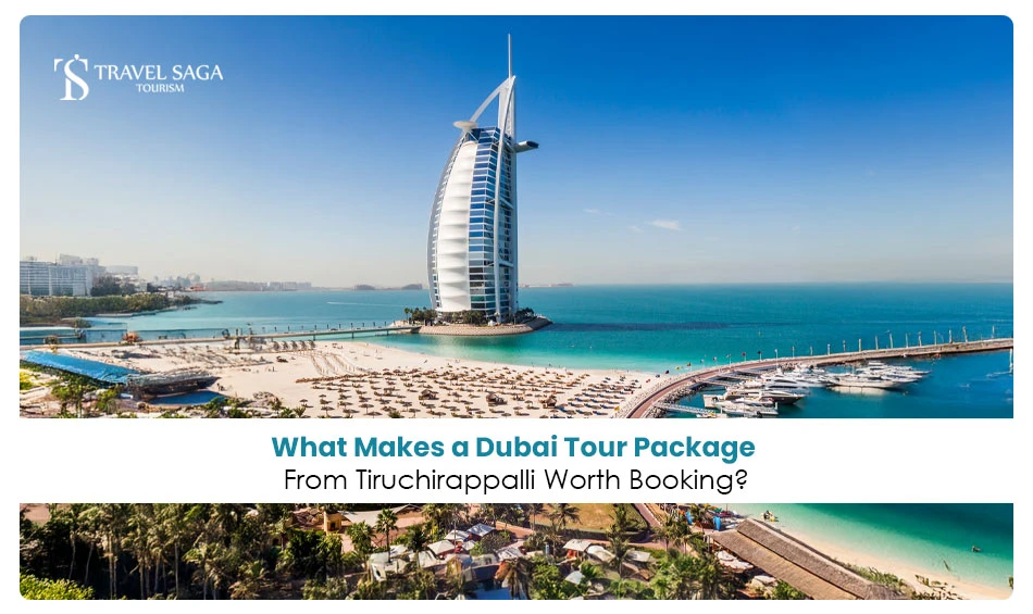 What makes a Dubai tour package from Tiruchirappali worth booking?