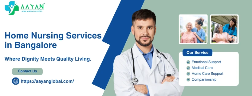 Home Nurse in Bangalore: How to Choose the Right Caregiver for Your Loved One