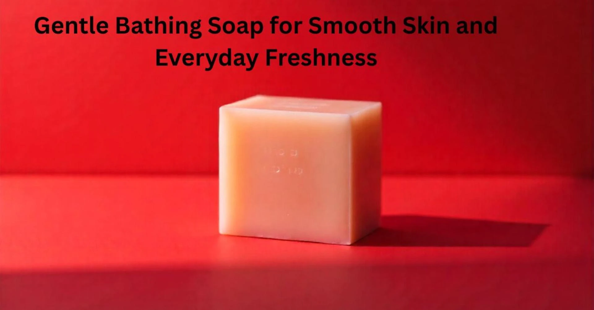 Gentle Bathing Soap for Smooth Skin and Everyday Freshness