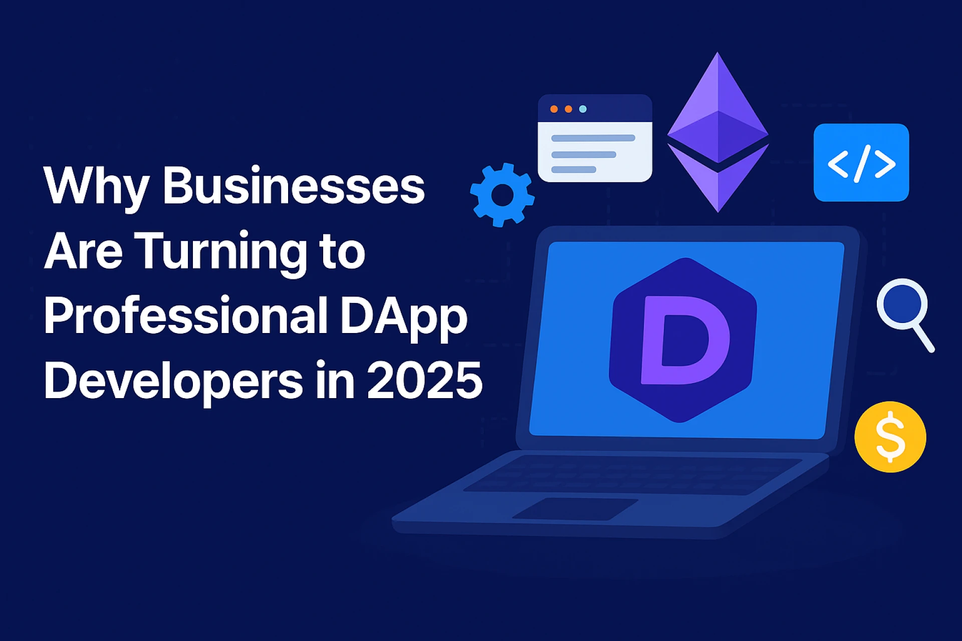Why Businesses Are Turning to Professional DApp Developers in 2025