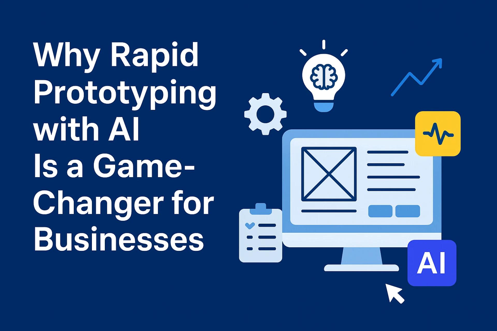 Why Rapid Prototyping with AI Is a Game-Changer for Businesses