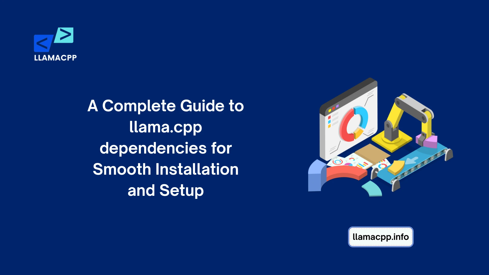 A Complete Guide to llama.cpp dependencies for Smooth Installation and Setup
